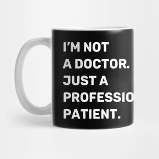 I'm Not a Doctor. Just a Professional Patient. | Quotes | White | Black Mug